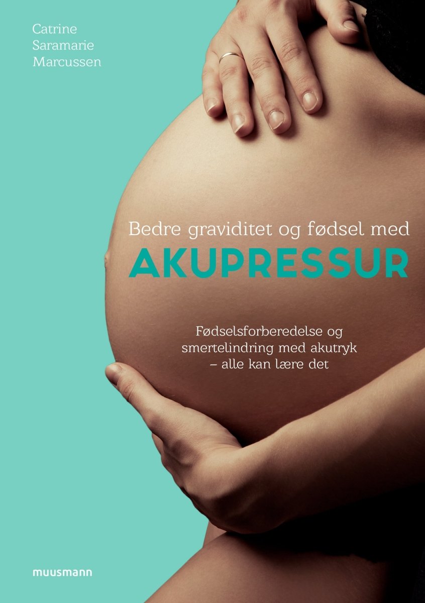 Bedre graviditet og fødsel med akupressur, bog af Catrine Saramarie Marcussen#Catrine Saramarie MarcussenBooksBuump