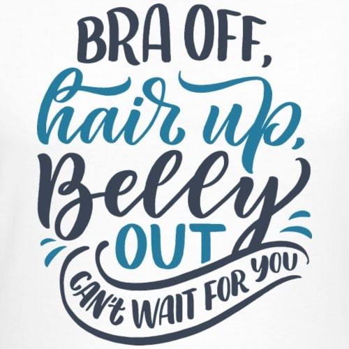 T-shirt økologisk gravid - "Bra off, Hair up, Belly Out"#BuumpT-shirtBuump