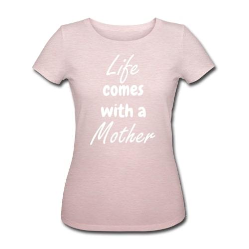 T-shirt økologisk gravid - "Life comes with a mother"